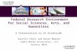 Federal Research Environment for Social Sciences, Arts, and Humanities A Presentation to UC Riverside