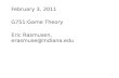 February 3, 2011 G751:Game Theory Eric  Rasmusen , erasmuse@Indiana.edu