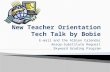 New Teacher Orientation Tech Talk by Bobie