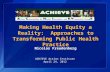 Making Health Equity a Reality:  Approaches to Transforming Public Health  Practice