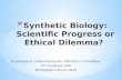 Synthetic Biology: Scientific Progress or Ethical Dilemma?