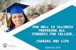 HOW WELL IS ILLINOIS PREPARING ALL  STUDENTS FOR COLLEGE,  CAREERS AND LIFE September 2012