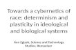 Towards a cybernetics of race: determinism and plasticity in ideological and biological systems