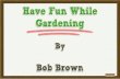 ppt 36665 Have Fun While Gardening