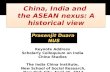 China, India and  the ASEAN  nexus: A historical view