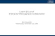 Learn @ Lunch Enterprise Messaging & Collaboration Ben  Reynolds Wednesday, November 18, 2009