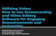 Utilizing  Video:  How  to use  Screencasting  and Video Editing Software for Engaging Announcements and Instruction