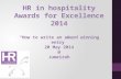 HR in hospitality Awards for Excellence 2014 “How to write an award winning entry” 20 May 2014 @ Jumeirah