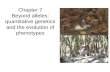 Chapter 7 Beyond alleles: quantitative genetics and the evolution of phenotypes