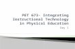 PET 673- Integrating  Instructional Technology in Physical Education