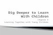 Dig  Deeper  to Learn With Children
