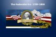 The Federalist Era  1789-1800