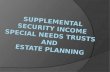 Supplemental Security  Income Special  Needs  Trusts  and  Estate  Planning