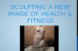 Sculpting a new image of  heaLth  & Fitness