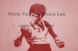 Think You are Bruce Lee