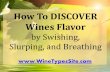 How To DISCOVER Wines Flavor by Swishing, Slurping and Breathing
