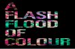 A Flash Flood Of Colour