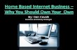 Home Based Internet Business - Why You Should Own Your Own