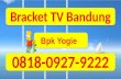 0818-0927-9222 (Bpk Yogie) | Bracket Tv Bandung, Jual Bracket Tv Led Bandung, Bracket Lcd