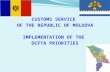 CUSTOMS SERVICE OF THE REPUBLIC OF MOLDOVA IMPLEMENTATION OF THE DCFTA PRIORITIES.