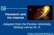 Purdue University Writing Lab Research and the Internet Adapted from the Purdue University Writing Lab by Dr. K