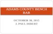OCTOBER 30, 2015 J. PAUL DIBERT ADAMS COUNTY BENCH BAR.