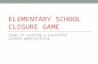 ELEMENTARY SCHOOL CLOSURE GAME Steps to creating a successful closure game/activity: