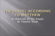 An Overview of the Gospel By Timothy Thiem.  Date Written: 80-90  (give or take a decade)  Locale: Antioch region  Author  Traditional:  Matthew,