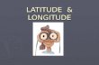 LATITUDE & LONGITUDE. Latitude and Longitude The earth is divided by lots of imaginary lines called latitude and longitude.