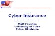 Matt Foushee University of Tulsa Tulsa, Oklahoma Cyber Insurance Matt Foushee University of Tulsa Tulsa, Oklahoma.