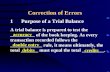 Correction of Errors 1Purpose of a Trial Balance A trial balance is prepared to test the __________ of the book keeping. As every transaction recorded.