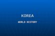 KOREA WORLD HISTORY. ANCIENT KOREA NO WRITTEN RECORDS NO WRITTEN RECORDS ORGANIZED BY CLANS ORGANIZED BY CLANS ANAMISTS—ALL THINGS HAVE A SOUL ANAMISTS—ALL.