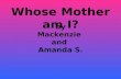 By Mackenzie and Amanda S. Whose Mother am I?. Whose Mother Am I? I am cold blooded. I live in the desert. I lay eggs. I eat insects. sound I am an iguana’s.