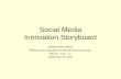 Social Media Innovation Storyboard Wanda Ardoin-Bailey Diffusion and Integration of Educational Technology (EDUC - 7101 - 1) September 29, 2010.