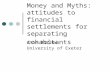 Money and Myths: attitudes to financial settlements for separating cohabitants Anne Barlow University of Exeter.
