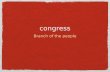 Congress Branch of the people. Powers of Congress Duties of the House and Senate The House of Representatives -Initiates impeachment proceedings against.