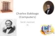 Charles Babbage (Computers) Sarah Jayyousi 7C. Charles Babbage Born :26 December 1791,London, England. Died:18 October 1871 (aged 79) Marylebone, London,