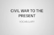 CIVIL WAR TO THE PRESENT VOCABULARY. FREE STATE A STATE THAT DID NOT ALLOW SLAVERY BEFORE THE CIVIL WAR.