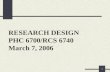 1 RESEARCH DESIGN PHC 6700/RCS 6740 March 7, 2006.