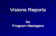 Visions Reports for Program Managers. Management Reports Advantages Simple to run Nice formatted output Disadvantages Adsystech needs to create or modify.