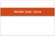 Middle East- Syria. Geography, Culture and Social Situations Syria is located in the Middle East, bordering the Mediterranean Sea. It is situated between.
