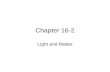 Chapter 16-2 Light and Matter. Color: the dispersion of white light into the color spectrum ROYGBIV.