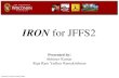 IRON for JFFS2 Presented by: Abhinav Kumar Raja Ram Yadhav Ramakrishnan.