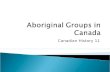 Canadian History 11. Aboriginal groups like in groups called tribes Each exhibited different traditions & living styles. Tribes were subdivided into bands.