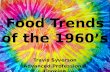 Food Trends of the 1960’s Travis Syverson Advanced Professional Cooking.