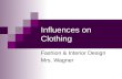 Influences on Clothing Fashion & Interior Design Mrs. Wagner.