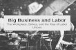 Big Business and Labor The Workplace, Strikes, and the Rise of Labor Unions.
