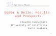 1 BaBar & Belle: Results and Prospects Claudio Campagnari University of California Santa Barbara.