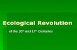 Ecological Revolution of the 16 th and 17 th Centuries.
