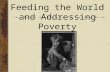 Feeding the World and Addressing Poverty. Society comprises two classes: those who have more food than appetite, and those who have more appetite than.
